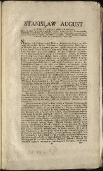 Uniwersał J. K. Mci i Seymuiących Stanów do Narodu, względem ninieyszego Rzeczypospolitey Stanu [Inc.:] Stanisław August z Bozey łaski i woli Narodu Król Polski [...] Niemasz iuż żadney części Kraiow Rzeczypospolitey [Expl.:] ...tudzież na drzwiach Kościelnych, Izb Sądowych i Kancellaryow poprzybijanym został. Dan w Warszawie Dnia 29. Mśca Maja Roku 1792 [...]