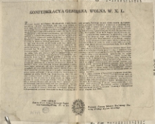 [Uniwersał, różne zarządzenia obwieszczający] [Inc.:] Konfederacya generalna Wolna W. X. L. Związani węzłem Konfederacyi dla odzyskania, i rządu Republikanskiego, i wolności Szlacheckich... [Expl.:] z Ambon publikować i do drzwi Kościelnych przybiiać w rościągłościach swoich Juryzdykcji rozkazały, zalecamy. Działo się w Wilnie na Sessyi dnia 30. Sierpnia 1792. Roku. [...]