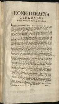Uniwersał uwiadomiaiący o czasie i mieyscu, w których za brane w W. X. Litt: Furaże i Prowianta, opłata zaliczana bydź ma. [Inc.:] Konfederacya Generalna Wolna Wielkiego Xięstwa Litewskiego, Innego w postępowaniu swoim nie maiąca zamiaru... [Expl.:] ...Prześwietną Kommissyą Rzpltey Skarbu W. X. Litt: dodaie, i wyznacza. Działo się na Sessyi Narodu Litt: Dnia 6. Marca Roku 1793. w Grodnie. [...]