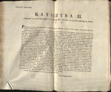 [Uniwersał zapewniający ludności ziem zabranych "bezpieczeństwo i pomyślność"] Tłómaczenie Uniwersału [Inc.:] Katarzyna II. z Bozey Łaski Imperatorowa, y całey Rossyi samowładnąca Pani, &c. &c. &c. Przy oświadczeniu łaski i uprzejmości Naszey Imperatorskiey Naszym nowo-przyłączonym od Rzpltey Polskiey Kraiom... [Expl.:] ...jak jedney Matki cieszącey się z pomyślności dzieci swoich. Dan w Stołecznym Naszym Sgo Piotra Mieście dnia 13/24. Kwietnia 1793. od Narodzenia Chrystusowego, Naszego zaś Całey Rossyi Panowaia 31. Tawryckiego zaś 10go Roku. [...]