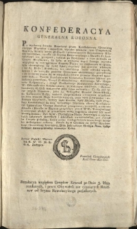 Rezolucya względem Urzędów Krzeseł po Dniu 3. Maja rozdanych, i przez Obywateli nie czyniących Recessow od Seymu Rewolucyinego posiadanych. [Inc.:] Konfederacya Generalna Koronna. Po wydaney świeżo Rezolucyi przez Konfederacyą Generalną Oboyga Narodow i zapadłym wyroku... [Expl.:] ...pro Vacanti te Urzędy podadzą, które przez niedopełnienie ninieyszego wyroku wakuiącemi zostaną. Działo się w Grodnie na Sessyi Konfederacyi Generalney Koronney, Dnia jedynastego Miesiąca Maia, tysiąc siedmset dziewięćdziesiąt trzeciego Roku. [...]