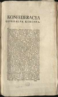 Obiaśnienie i rozwiązanie wątpliwości względem następnych Seymików [Inc.:] Konfederacya Generalna Koronna. Chcąc wszystkie, jakie się zdarzyć mogą... [Expl.:] ...na Burzycielow spokoyności pod czas Seymikow, bez względu żadnego karali. Dan w Grodnie na Sessyi Konfederacyi Generalney Koronney Dnia 11. Mśca Maia 1793. Roku. [...]