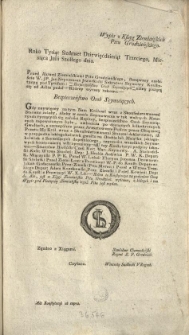 [Bespieczeństwo Osob Seymuiących] Wypis z Ksiąg Ziemiańskich Pttu Grodzieńskiego. [Inc.:] Roku Tysiąc Siedmset Dziewięćdziesiąt Trzeciego, Miesiąca Julii Szostego dnia. Przed Aktami Ziemiańskiemi Pttu Grodzieńskiego, stanąwszy osobiście W. JP. Jan Nepomucen Jeziorkoski Sekretarz Seymowy Konstytucyą pod Tytułem [...] do Akt podał -- Którey wyrazy takowe: [...] Gdy naywięcey na tym Nam Królowi wraz z Skonfederowanemi Stanami zależy... [Expl.:] ...z których i ten Wypis pod Pieczęcią Ziemiańską tegoż Pttu jest wydan. [...]