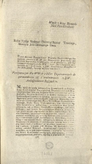 [Plenipotencya dla WWch i UUr: Deputowanych do porozumienia się i traktowania z JW. Ambassadorem Rossyiskim] Wypis z Xiąg Ziemiańskich Pttu Grodzień: [Inc.:] Roku Tysiąc Siedmset Dziewięćdziesiąt Trzeciego, Miesiąca Julii Dziesiątego Dnia. Przed Aktami Ziemiańskiemi Powiatu Grodzieńskiego stanąwszy osobiście W. JP. Jan Nepomucen Jeziorkoski Sekretarz Seymowy, Konstytucyą niżey piszącą się pod Tytułem [...] Ad Acta podał, którey wyrazy takowe: [...] My Król za zgodą jednomyślną Seymuiących... [Expl.:] ...z których i ten wypis pod Pieczęcią Ziemiańską tegoż Pttu iest wydan. [...]