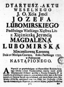 Dyaryusz Aktu Weselnego J. O. Xćia Jmći Jozefa Lubomirskiego Podstolego Wielkiego Xięstwa Lit: z Xiężniczką Jeymćią Magdaleną Lubomirską Miecznikowną Koronną Dnia 26 Miesiąca Czerwca. Roku Pańskiego 1755. w Połonnym nastąpionego