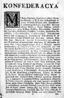 Konfederacya [Inc.:] My Rady, Dignitarze, Urzędnicy, y wszyto Rycerstwo Koronne, y W. X. Litt. po szczęśliwym Obraniu Wolenmi Głosami nullo Contradicente Nayiaśnieyszego Krolewica Jego: Mśći Elektora Saskiego Krolem y Panem Naszym...