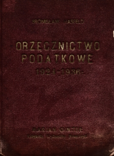 Orzecznictwo podatkowe Najwyższego Trybunału Administracyjnego i Sądu Najwyższego: 1924-1936 r.: podatek dochodowy, podatek przemysłowy, ordynacja podatkowa