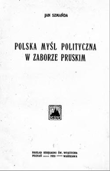 Polska myśl polityczna w zaborze pruskim. Od rozbior&oacute;w do roku 1863. Pr&oacute;ba syntezy historycznej