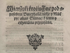 Wierszyki króciuchne pod sposobem Bucephała także y Malpy alias Simiae k temu y exhortacia przypisana
