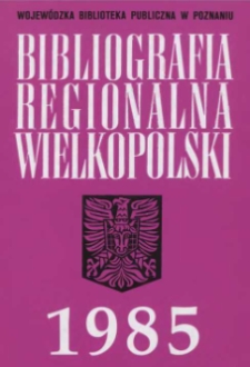 Bibliografia Regionalna Wielkopolski: 1985