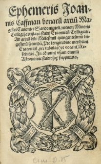 Ephemeris Joannis Caffman [...] ad annum [...] n [Rok] 1532 p [...] Pro longitudine meridiani Cracoviensis, per tabulas vt vocant resolutas, in [...] vsum [...] astronomie studiosorum supputata [...]