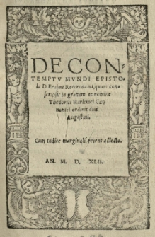 De contemptu mundi Epistola [...] Erasmi [Desiderii] Roterodami, quam conscripsit in gratiam ac nomine Theodorici Harlemei [...]