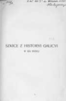 Szkice z historyi Galicyi w XIX wieku