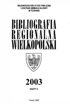Bibliografia Regionalna Wielkopolski: 2003 z.6