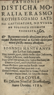 Cathonis Disticha moralia Erasmo Rotherodamo latinitate castigatore [...] polonico idiomate exornata. Katonowe wiersze obyczayne przez Erazma Rotherodama w Łacinie opatrzone, nowo polską mową okraszone [...]