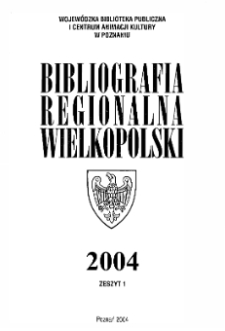 Bibliografia Regionalna Wielkopolski : 2004, z.1