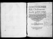 Confessiones fidei Christianæ tres diuersis quidem tempo ribvs editae sed cvm verae et catholicæ ecclesiæ sententia incorrupta congruentes quarum prima exhibita est inuictiss Imp. Carolo V Cæsari Aug. in Comicijs Augustæ Anno XXX Reliquæ duæ oblatæ sunt Synodo Tridentine altera quidem nomine ecclesiarum Saxonicarum altera vero nomine Illustriss. Principis ac Domini D. Christophori Ducis Vuirtembergensis etc Anno LII