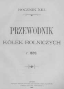 Przewodnik "Kółek rolniczych". R. XIII. 1899. Nr 1
