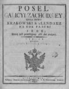 Poseł Galicyi Zachodniey, czyli Nowy Krakowski Kalendarz na Rok Pański 1808, który iest przestępny 366. dni maiący. Wydany przez Józefa Jerzego Trasslera