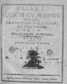 Poseł Galicyi Zachodniey, czyli Nowy Krakowski Kalendarz na Rok Pański 1810, który iest pospolity 365. dni maiący. Wydany przez Józefa Jerzego Trasslera