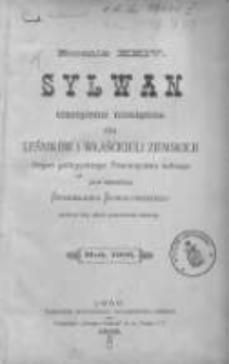 Sylwan: czasopismo miesięczne dla leśników i właścicieli ziemskich: organ Galicyjskiego Towarzystwa Leśnego 1906 R.24 Z.1-12