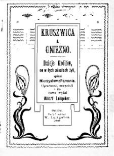 Kruszwica i Gniezno: dzieje Królów, co w tych miastach żyli spisał Mieczysław z Poznania