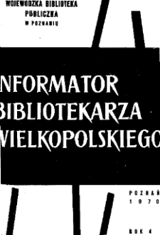 Informator Bibliotekarza Wielkopolskiego : R. IV. 1970 nr 1 (6)