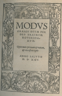 Modus orandi Deum per Des[iderium] Erasmum Roterodamum. Opus nunc primum et natum et excusum typis