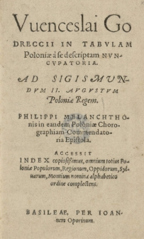 Vuenceslai Godreccii in Tabulam Poloniae a se descriptam nuncupatoria. Ad Sigismundum II Augustum Poloniae regem. Philippi Melanchthonis in eandem Poloniae Chorographiam Commendatoria Epistola. Accessit index [...], Melanchthon Philipp