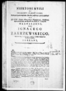 Niektore mysli do Instrukcyi na mocy prawa, na Seymie pod związkiem, Konfederacyi trwaiącym zapadłego dla JJ. WW. Posłów Woiewództw Poznańskiego, Kaliskiego, Gnieznieńskiego na seymiki na dzień 16 listopada naznaczone, przez Ignacego Zakrzewskiego Obywatela Stolnika i posła woiewodztwa poznańskiego zebrane