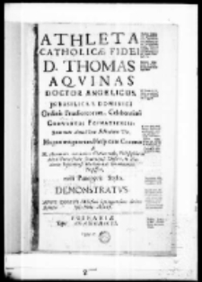 Athleta catholicae fidei D. Thomas Aquinas Doctor Angelicus in Basilica S. Dominici Ordinis Praedicatorum, Celeberrimi Conventus Posnaniensis recurrente annua suae festivitatis die Magnae Magnorum Hospitum Coronae a M. Adalberto Hiacintho Ciechanowski, Philosophiae in Alme Universitate Cracoviensi Doctore in Academia Posnaniensi Mathesos ac Grammatica Professore exili panegyris stylo demonstratus anno Domini 1715