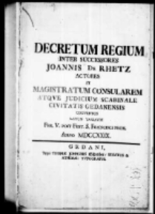 Decretum regium inter successores Joannis de Rhetz actores et magistratum consularem Atque Judicium Scabinale civitatis gedanensis conventos latum Varsaviae