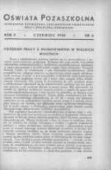 Oświata Pozaszkolna: miesięcznik poświęcony zagadnieniom praktycznym pracy społeczno-oświatowej 1938 czerwiec R.5 Nr6