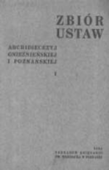 Zbiór ustaw Archidiecezyj Gnieźnieńskiej i Poznańskiej T. 1