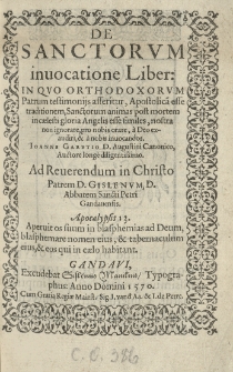 De sanctorum invocatione liber: in quo orthodoxorum Patrum testimonijs afferitur [...] Joanne Garetio [...] auctore longe diligentissimo Ad [...] Patrem D. Gislenum [...]