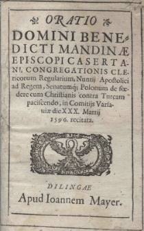 Oratio Domini Benedicti Mandinae episcopi Casertani [...] nuntii Apostolici ad regem [...] senatumque Polonum De foedere cum Christianis contra Turcam paciscendo, in comitiis