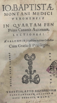 Io. Baptistae Montani Medici Veronensis In quartam fen. primi canonis Avicennae lectiones: a Valentino Lublino [...] collectae [...]