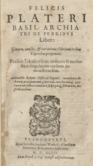 [...] De febribus liber: genera, causas et curationes febrium tribus capitibus proponens Praefixis tabulis tribus: ordinem et methodum singulorum capitum demonstrantibus [...]