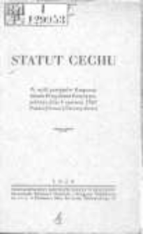 Statut Cechu: w myśl przepisów Rozporządzenia Prezydenta Rzeczypospolitej z dnia 7 czerwca 1927 Polskiej Ustawy Przemysłowej