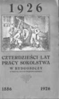 Czterdzieści lat pracy sokolstwa w Bydgoszczy 1886-1926 (z tego 34 lat pod rządami Niemiec)