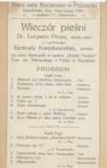 Wieczór pieśni dr. Lucyana Prusa, artysty opery ze współudziałem Gertrudy Konatkowskiej, pianistki na rzecz biednych, w opiece "Działu Panien" Tow. św. Wincentego a Paulo w Poznaniu; Stara sala Bazarowa w Poznaniu
