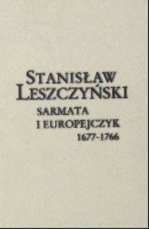 Stanisław Leszczyński: sarmata i Europejczyk: 1677-1766