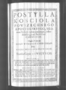 Postylla kościoła powszechnego apostolskiego słowem bożym ugruntowana na Jezusie Chrystusie spisana przez [...] Krzysztofa Kraińskiego. Cz. 3
