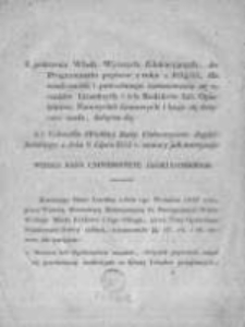 Z polecenia władz wyższych edukacyjnych, do programmatu popisów z roku s. 1834/35, dla wiadomości i potrzebnego zastosowania się uczniów licealnych i ich rodziców lub opiekunów, nauczycieli domowych i kogo się dotyczeć może, dołącza się: A. Uchwała Wielkiej Rady Uniwersytetu Jagiellońskiego z dnia 6 lipca 1835 r. osnowy jak następuje: Wielka Rada Uniwersytetu Jagiellońskiego