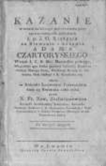 Kazanie w czasie żałobnego nabożeństwa przy sprowadzonych zwłokach ś.p. J. O. Xiążęcia na Klewaniu i Zukowie Adama Czartoryskiego woysk J. C. K. Mci Marszałka polnego [...] miane w Kościele Lwowskim Poiezuickim dnia 11 kwietnia 1823 roku przez Fr. Xaw. Zachariasiewicza