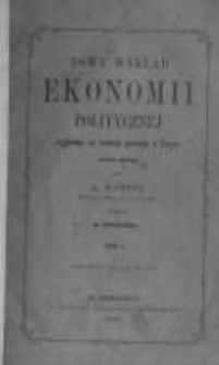 Nowy wykład ekonomii politycznej wygłoszony na wydziale prawnym w Paryżu 1864-1865 przez A. Batbie. T.1
