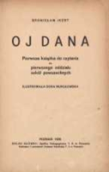 Oj dana: pierwsza książka do czytania dla pierwszego oddziału szkół powszechnych
