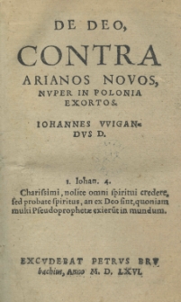 De Deo, contra Arianos novos, nvper in Polonia exortos. Iohannes VVigandvs