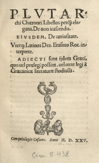 Plutarchi Chaeronei Libellus [...] De non irascendo. Eiusdem De curiositate. Uterque Latinus Des. Erasmo Rot[erodamo] interprete. Adiecti sunt ijdem Graeci quo vel praelegi possint, vel certe legi a Graecanicae literature studiosis