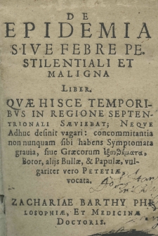 De epidemia sive febre pestilentiali et maligna liber [...] Zachariae Barthy [...]
